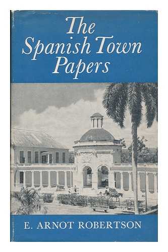 ROBERTSON, EILEEN ARNOT (1903-1961) - The Spanish Town Papers : Some Sidelights on the American War of Independence