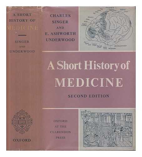 SINGER, CHARLES, (1876-1960) UNDERWOOD, EDGAR ASHWORTH (1899-1980) - A Short History of Medicine