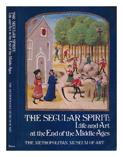 METROPOLITAN MUSEUM OF ART - The secular spirit : life and art at the end of the Middle Ages / Foreword by Thomas Hoving. Introd. by Timothy B. Husband and Jane Hayward