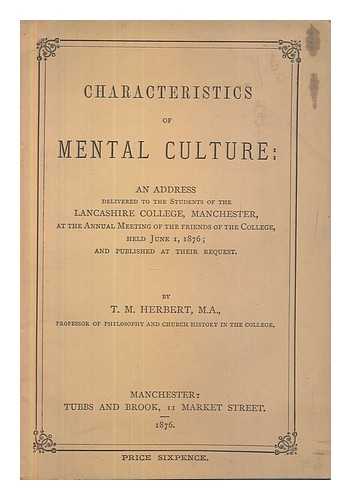 HERBERT, T.M. - Characteristics of mental culture : an address delivered to the students of the Lancashire College