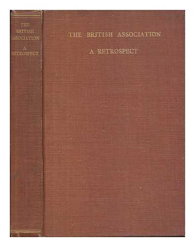 HOWARTH, O. J. R. (1877-1954) - The British Association ... A retrospect, 1831-1921. By O. J. R. Howarth