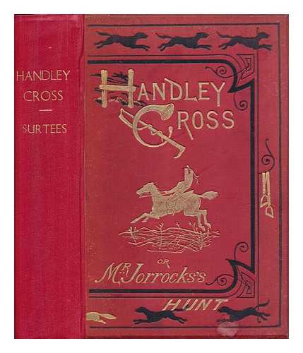 SURTEES, ROBERT SMITH (1805-1864) - Handley Cross, or, Mr. Jorrock's hunt; illustrated with engravings and many woodcuts by John Leech