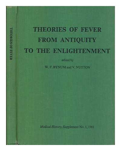 BYNUM, WILLIAM FREDERICK - Theories of fever from antiquity to the enlightenment / edited by W. F. Bynum and V. Nutton