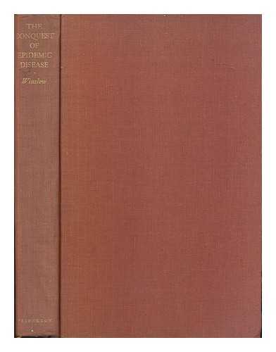 WINSLOW, CHARLES EDWARD AMORY (1877-1957) - The Conquest of epidemic disease : a chapter in the history of ideas