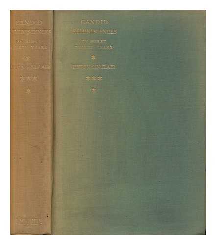 SINCLAIR, UPTON (1878-1968) - Candid reminiscences : my first 30 years