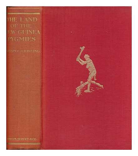 RAWLING, CECIL GODFREY (1870-1917) - The Land of the New Guinea Pygmies. An account of the story of a pioneer journey of exploration into the heart of New Guinea / With 48 illustrations & a map