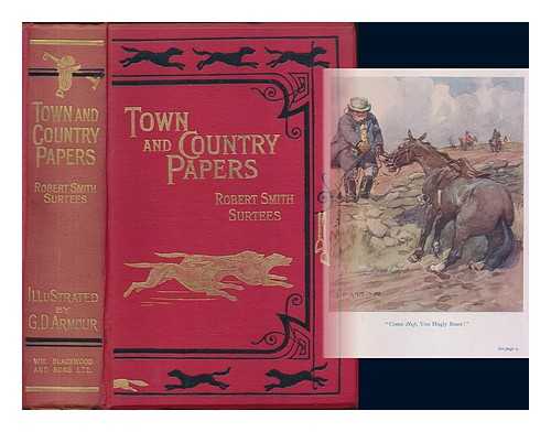 SURTEES, ROBERT SMITH (1805-1864). ARMOUR, GEORGE DENHOLM (1864-1949) - Town and Country Papers ... (Contributions to magazines and Bell's Life.) Edited with introduction by E. D. Cuming. With illustrations by Geo. Denholm Armour