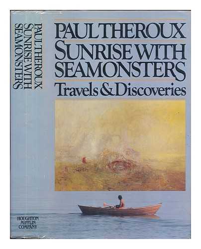 THEROUX, PAUL - Sunrise with seamonster : travels and discoveries 1964-1984 / Paul Theroux