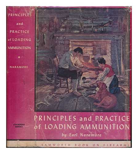 NARAMORE, EARL - Principles and Practice of Loading Ammunition