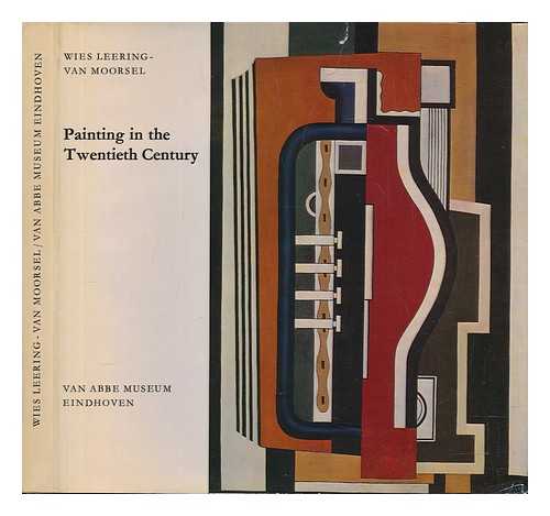 MOORSEL, WIES VAN - The Van Abbe museum in Eindhoven : painting in the twentieth century / translated from the Dutch by Ian F. Finlay