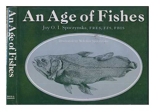 SPOCZYNSKA, JOY O. I. (JOY OPAL IRENE) - An age of fishes : the development of the most successful vertebrate / Joy O.I. Spoczynska ; illustrated by Melchior Spoczynski