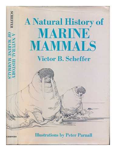 SCHEFFER, VICTOR B. - A natural history of marine mammals / Victor B. Scheffer ; ill. by Peter Parnall