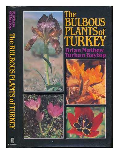 BAYTOP, TURHAN (1920-2002) - The bulbous plants of Turkey : an illustrated guide to the bulbous petaloid monocotyledons of Turkey : amaryllidaceae, iridaceae, liliaceae / Turhan Baytop and Brian Mathew