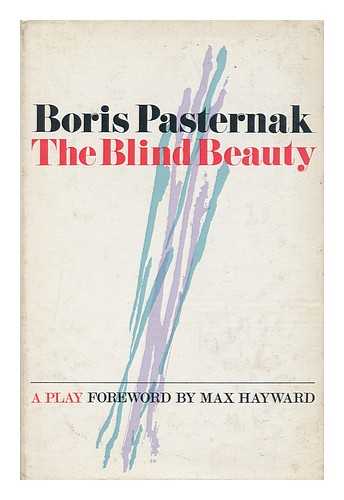 PASTERNAK, BORIS LEONIDOVICH (1890-1960) - The Blind Beauty : a Play / translated by Max Hayward and Manya Harari : with a Foreword by Max Hayward