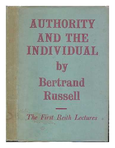 RUSSELL, BERTRAND (1872-1970) - Authority and the individual : the Reith lectures, 1948-9