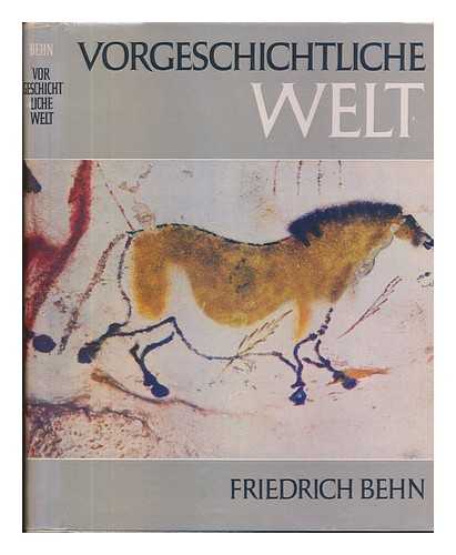 BEHN, FRIEDRICH - Vorgeschichtliche Welt / von Friedrich Behn