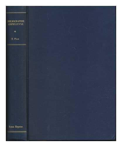 PICOT, MILE - Bibliographie Cornlienne : ou description raisone de toutes les ditions de Pierre Corneille, des imitations ou traductions qui ont t faites, et des ouvrages relatifs  Corneille et  ses crits / par mile Picot