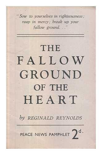 Reynolds, Reginald - The fallow ground of the heart