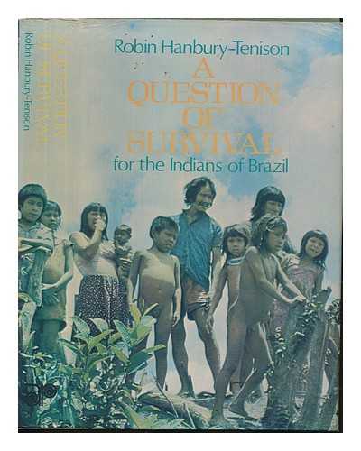 HANBURY-TENISON, ROBIN - A question of survival : for the Indians of Brazil