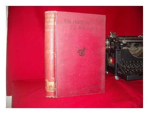 BRADLEY, CUTHBERT - Fox-hunting from shire to shire with many noted packs. A companion volume to 'Good sport, seen with some famous packs'