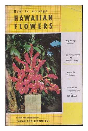 CHONG, DRUSILLA; HOWELL, BILLY; ICHINOSE, TRIXIE ANN - How to arrange Hawaiian flowers