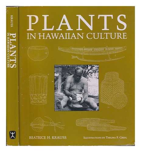 KRAUSS, BEATRICE H. - Plants in Hawaiian culture / Beatrice H. Krauss; illustrated by Thelma F. Greig