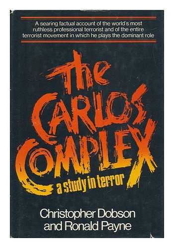 DOBSON, CHRISTOPHER. PAYNE, RONALD (1926-) - The Carlos Complex: a Study in Terror / Christopher Dobson and Ronald Payne