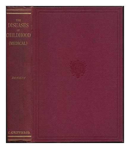 DONKIN, HORATIO BRYAN - The Diseases of Childhood (medical)