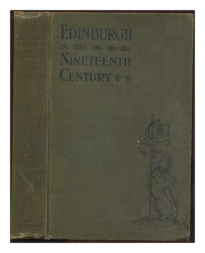 Gilbert, William Matthews - Edinburgh in the nineteenth century : being a diary of the chief events which have occurred in the city from 1800 A.D. to 1900 A.D. / edited by W.M. Gilbert