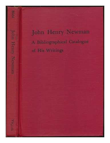 BLEHL, VINCENT FERRER - John Henry Newman : a bibliographical catalogue of his writings / Vincent Ferrer Blehl