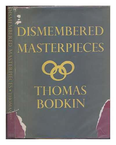 BODKIN, THOMAS - Dismembered masterpieces : a plea for their reconstruction by international action