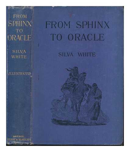 WHITE, ARTHUR SILVA - From Sphinx to Oracle. Through the Libyan Desert to the Oasis of Jupiter Ammon, etc