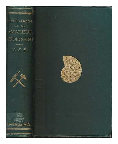 LEE, JOHN EDWARD - Note-Book of an Amateur Geologist. [With plates.]