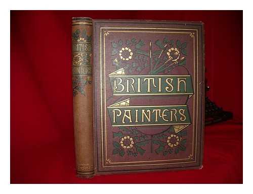 UNKNOWN - British painters of the eighteenth and nineteenth centuries: with eighty examples of their work engraved on wood