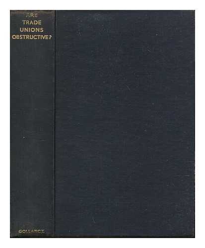 HILTON, JOHN (1880-1943) - Are Trade Unions Obsrtuctive? An impartial inquiry.