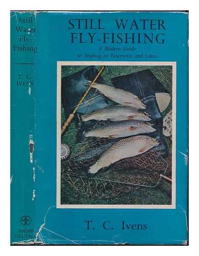 IVENS, THOMAS COLEMAN - Still water fly-fishing. A modern guide to angling in reservoirs and lakes