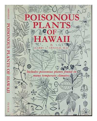 ARNOLD, HARRY LOREN (1887-) - Poisonous plants of Hawaii