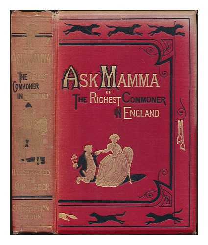 SURTEES, ROBERT SMITH (1805-1864) - Ask Mamma : or, The Richest Commoner in England. With illustrations by John Leech