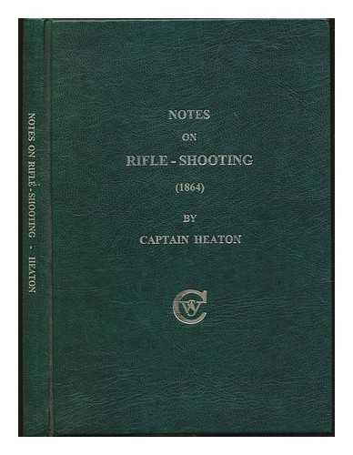 HEATON, HENRY WILLIAM - Notes on Rifle-shooting / Henry William Heaton ; edited by W. S. Curtis
