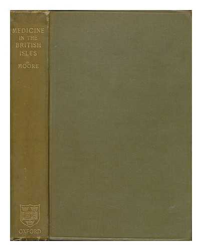 MOORE, NORMAN (1847-1922) - The history of the study of medicine in the British Isles : the Fitz-Patrick lectures for 1905-6, delivered before the Royal College of Physicians of London