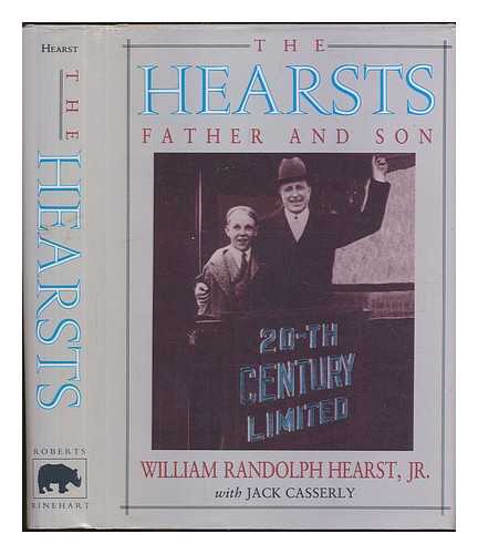 HEARST, WILLIAM RANDOLPH - The Hearsts : father and son / William Randolph Hearst, Jr. with Jack Casserly