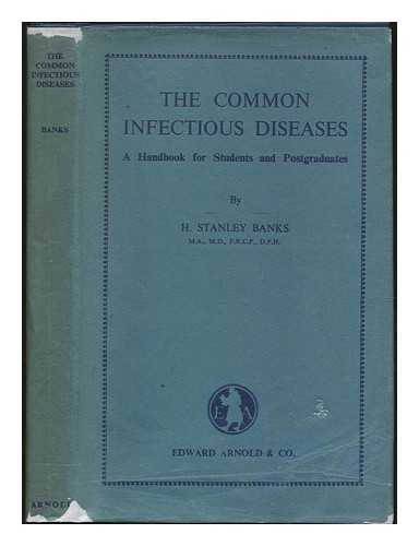BANKS, HENRY STANLEY - The common infectious diseases : a handbook for students and postgraduates