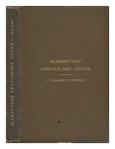 PARSONS, JOHN HERBERT SIR (1868-1957) - Elementary ophthalmic optics including ophthalmoscopy & retinoscopy