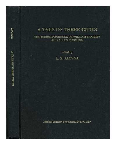 SHARPEY, WILLIAM (1802-1880). THOMSON, ALLEN (1809-1884). JACYNA, L. S. - A tale of three cities : the correspondence of William Sharpey and Allen Thomson