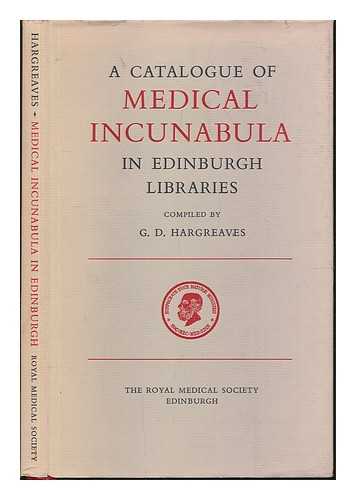 HARGREAVES, GEOFFREY D. - A Catalogue of Medical Incunabula in Edinburgh libraries / compiled by G.D. Hargreaves. SIGNED by author