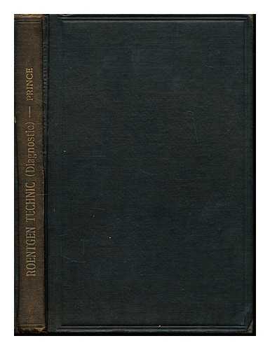 PRINCE, NORMAN C. (1884-) - Roentgen technic (diagnostic)... With seventy-one original illustrations. Second edition.