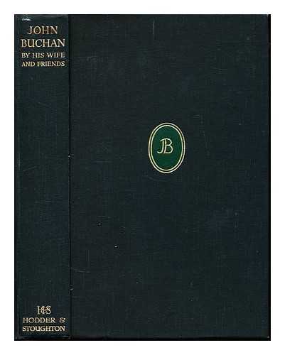 BUCHAN, SUSAN CHARLOTTE (1882-). TREVELYAN, GEORGE MACAULAY (1876-1962) - John Buchan : by his wife and friends; with a preface by George M. Trevelyan