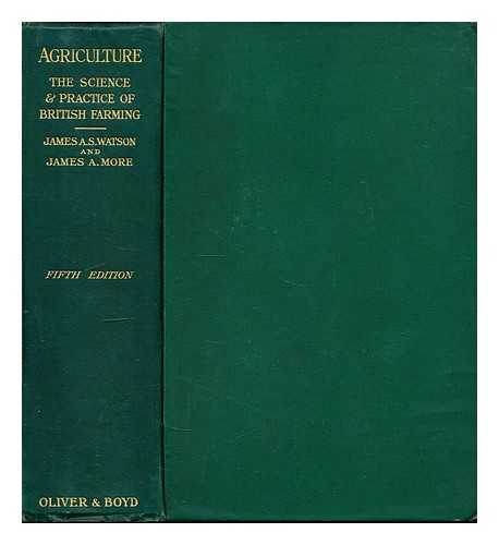 WATSON, JAMES ANDERSON SCOTT (1889-). MORE, JAMES A - Agriculture : the science and practice of British farming