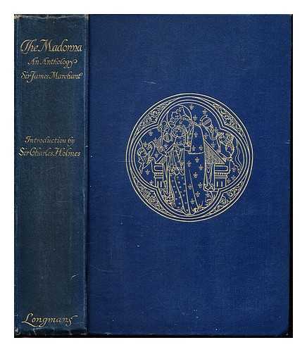 MARCHANT, JAMES SIR (1867-1956). HOLMES, CHARLES JOHN (1868-1936) - The Madonna: An anthology; selected and edited by Sir James Marchant. With an introduction on the Madonna in art by Sir Charles Holmes. With ... illustrations