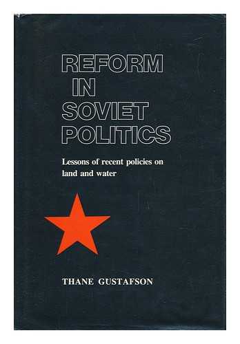 GUSTAFSON, THANE - Reform in Soviet Politics : Lessons of Recent Policies on Land and Water / Thane Gustafson